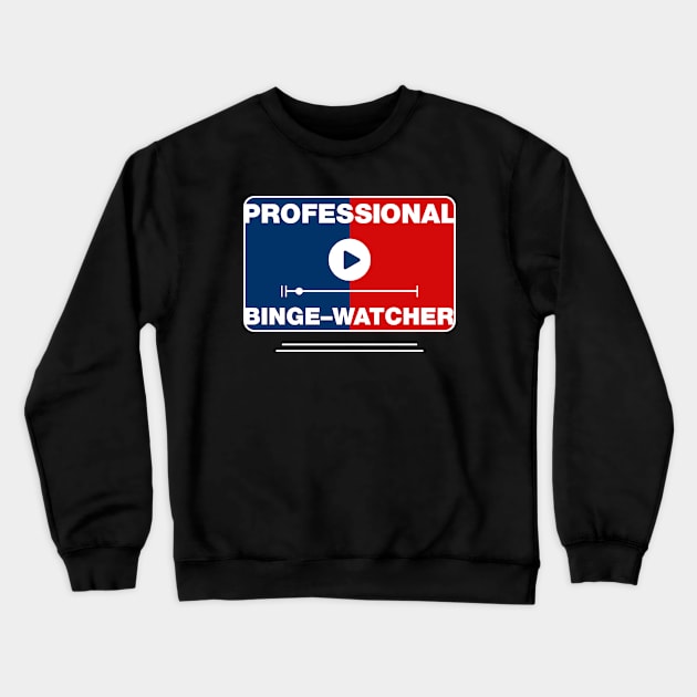 Professional Binge Watcher Crewneck Sweatshirt by Design_Lawrence